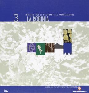 La robinia. Indirizzi per la gestione e la valorizzazione.pdf