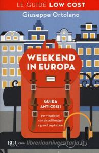 Weekend in Europa. Guida anticrisi per viaggiatori con piccoli budget e grandi aspirazioni. Le guide low cost.pdf