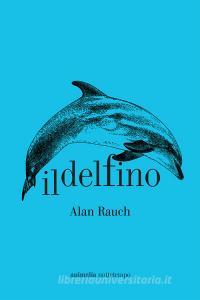 Ebook Il delfino di Rauch Alan edito da Nottetempo