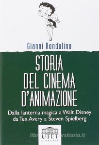 Storia del cinema danimazione. Dalla lanterna magica a Walt Disney, da Tex Avery a Steven Spielberg.pdf