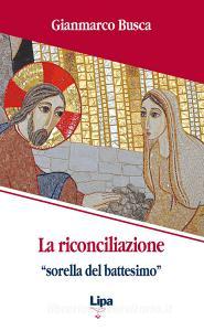 La riconciliazione «sorella del battesimo». Come vivi tornati dai morti.pdf