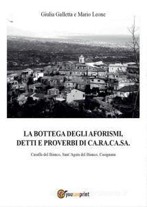 La Bottega Degli Aforismi Detti E Proverbi Di Ca Ra Ca Sa Leone Mario Galletta Giulia Youcanprint Trama Libro Libreria Universitaria