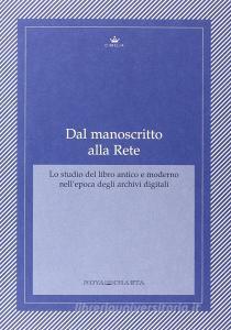 Dal manoscritto alla rete. Lo studio del libro antico e moderno nellepoca degli archivi.pdf