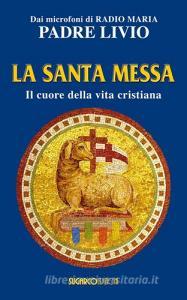 La santa messa. Il cuore della vita cristiana.pdf