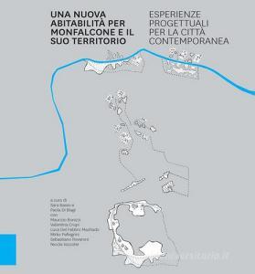 Una nuova abitabilità per Monfalcone e il suo territorio. Esperienze progettuali per la città contemporanea.pdf