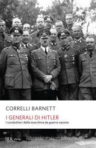 I generali di Hitler. I condottieri della macchina da guerra nazista.pdf