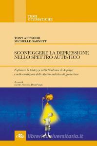 Sconfiggere la depressione nello spettro autistico. Esplorare la tristezza nella Sindrome di Asperger e nelle condizioni dello Spettro Autistico di grado lieve.pdf