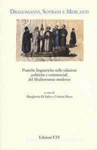 Dragomanni, sovrani e mercanti. Pratiche linguistiche nelle relazioni politiche e commerciali del Mediterraneo moderno.pdf