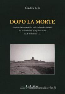 Dopo la morte. Pratiche funerarie nella valle del medio Eufrate fra la fine del III secolo e la prima metà del II millennio a.C..pdf