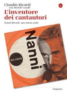 Ebook L'inventore dei cantautori di Ricordi  Claudio, Coralli Michele edito da Il Saggiatore