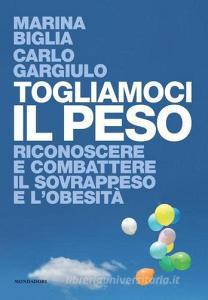 Togliamoci il peso. Riconoscere e combattere il sovrappeso e lobesità.pdf