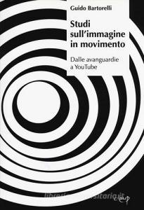 Studi sullimmagine in movimento. Dalle avanguardie a YouTube.pdf