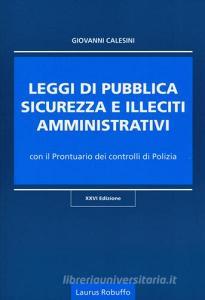Leggi di pubblica sicurezza e illeciti amministrativi. Con il prontuario dei controlli di polizia.pdf