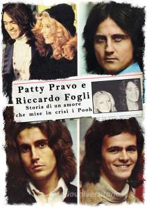 Patty Pravo e Riccardo Fogli. Storia di un amore che mise in crisi i Pooh. Ediz. illustrata.pdf