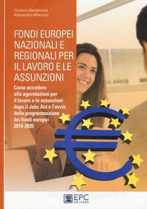 Fondi europei nazionali e regionali per il lavoro e le assunzioni. Come accedere alle agevolazioni per il lavoro e le assunzioni dopo il Jobs Act.pdf
