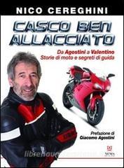 Casco ben allacciato. Da Agostini a Valentino. Storie di moto e segreti di guida.pdf
