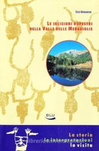 Le incisioni rupestri della valle delle Meraviglie. La storia, le interpretazioni, la visita.pdf