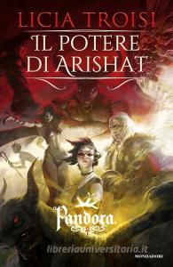 Ebook Pandora - 4. Il potere di Arishat di Troisi Licia edito da Mondadori