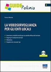 La videosorveglianza per gli enti locali. Con CD-ROM.pdf