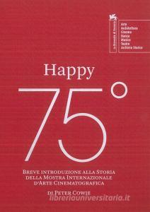 Happy 75º. Breve introduzione alla storia della Mostra Internazionale dArte Cinematografica.pdf