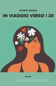 Ebook In viaggio verso i 30 di Marta Maida edito da Gruppo Albatros Il Filo