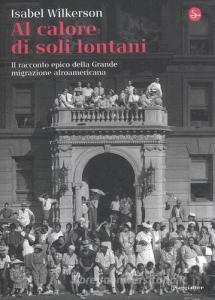 Al calore di soli lontani. Il racconto epico della grande migrazione afroamericana.pdf