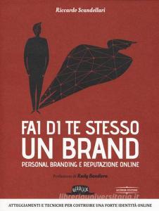 Fai di te stesso un brand. Personal branding e reputazione online.pdf