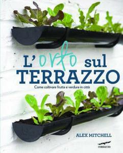 L orto sul terrazzo. Come coltivare frutta e verdura in città. Ediz. illustrata.pdf
