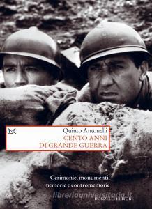 Cento anni di Grande guerra. Cerimonie, monumenti, memorie e contromemorie.pdf