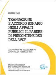 Ebook Transazione e accordo bonario negli appalti pubblici il parere di precontenzioso dell’avcp di Mattia Pani edito da Mattia Pani