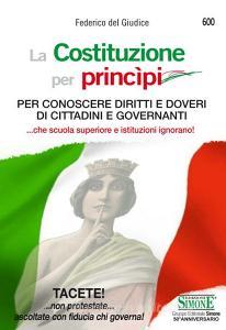 La Costituzione per princìpi. Per conoscere diritti e doveri di cittadini e governanti... che scuola superiore e governanti ignorano!.pdf