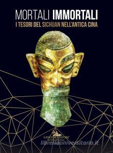 Mortali immortali. I tesori del Sichuan nellantica Cina. Catalogo della mostra (Roma, 26 marzo-18 ottobre 2019). Ediz. italiana e inglese.pdf