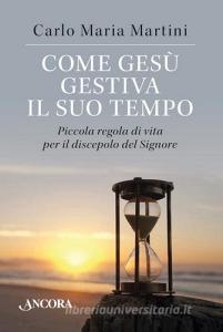 Come Gesù gestiva il suo tempo. Piccola regola di vita per il discepolo del Signore.pdf