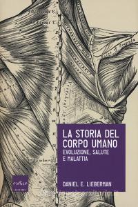 La storia del corpo umano. Evoluzione, salute e malattia.pdf