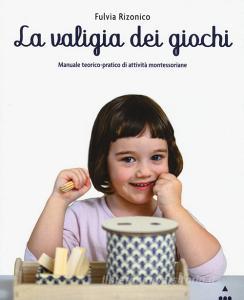 La valigia dei giochi. Manuale teorico-pratico di attività montessoriane.pdf