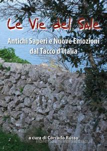 Le vie del sale. Antichi saperi e nuove emozioni dal tacco dItalia.pdf