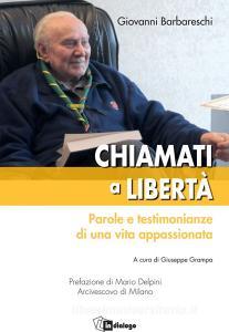 Ebook CHIAMATI A LIBERTA' di Giovanni Barbareschi, Filippo Giganti, Emanuele Ranci Ortigosa, Pietro Ichino, Pippo Ranci, Fabrizio Onida, Valerio Onida, Marco Garzonio, Stefano Beghi edito da Centro Ambrosiano