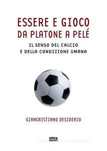 Essere e gioco. Da Platone a Pelé. Il senso del calcio e della condizione umana.pdf
