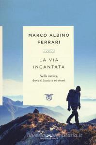 La via incantata. Nella natura, dove si basta a sé stessi.pdf