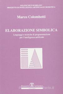 Elaborazione simbolica. Linguaggi e tecniche di programmazione per lintelligenza artificiale.pdf