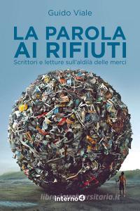 La parola ai rifiuti. Scrittori e letture sullaldilà delle merci.pdf