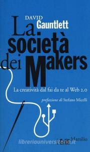 La società dei makers. La creatività dal fai da te al Web 2.0.pdf
