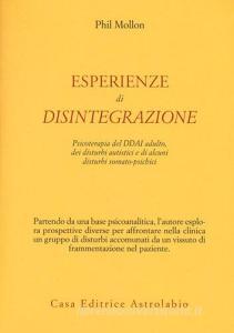 Esperienze di disintegrazione. Psicoterapia del DDAI adulto, dei disturbi autistici e di alcuni disturbi somato-psichici.pdf