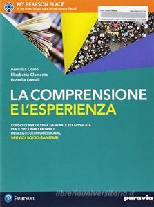 La comprensione e lesperienza. Corso di psicologia generale ad applicata. Per gli Ist. professionali servizi socio-sanitari. Con e-book. Con espansione online vol.1.pdf