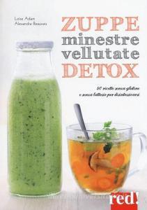 Zuppe, minestre, vellutate detox. 80 ricette senza glutine e senza lattosio per disintossicarsi.pdf
