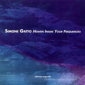 Simone Gatto. Heaven inside your frequencies.pdf