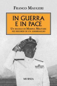 In guerra e in pace. Un secolo di Marina Militare nei ricordi di un ammiraglio.pdf