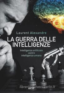 La guerra delle intelligenze. Intelligenza artificiale «contro» intelligenza umana.pdf