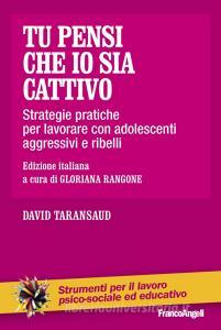 Tu pensi che io sia cattivo. Strategie pratiche per lavorare con adolescenti aggressivi e ribelli.pdf