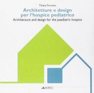 Architetture e design per lhospice pediatrico-Architecture and design for the paediatric hospice. Ediz. multilingue.pdf